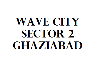 Wave City Sector 2 Ghaziabad